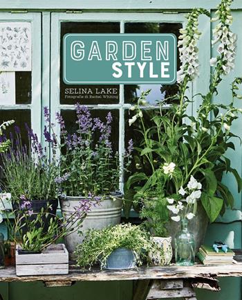 Garden style - Selina Lake - Libro Logos 2019 | Libraccio.it