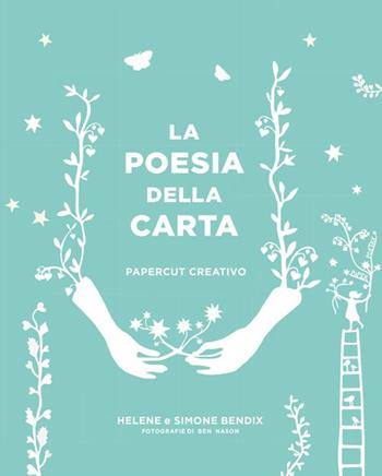 La poesia della carta. Papercut creativo - Helene Bendix, Simone Bendix - Libro Logos 2019 | Libraccio.it