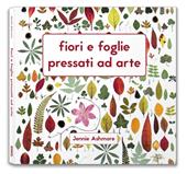 Fiori e foglie pressati ad arte