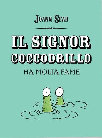 Il signor coccodrillo ha molta fame - Joann Sfar - Libro Logos 2020, I fumetti della Ciopi | Libraccio.it
