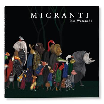 Migranti - Issa Watanabe - Libro Logos 2020, Gli albi della Ciopi | Libraccio.it