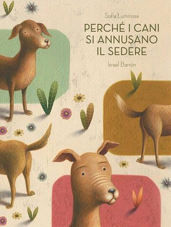 Perché i cani si annusano il sedere - Sofía Luminosa - Libro Logos 2021, La biblioteca della Ciopi | Libraccio.it