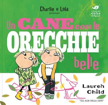 Charlie e Lola. Un cane con le orecchie belle - Lauren Child - Libro Logos 2021, Gli albi della Ciopi | Libraccio.it