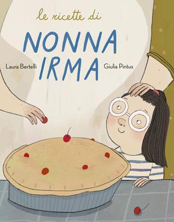 Le ricette di nonna Irma - Laura Bertelli, Giulia Pintus - Libro Logos 2021, Ciopilopini | Libraccio.it