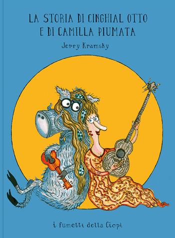 La storia di Cinghial Otto e di Camilla Piumata - Jerry Kramsky - Libro Logos 2022, I fumetti della Ciopi | Libraccio.it