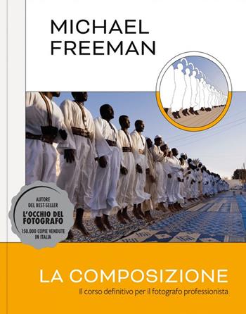 La composizione. Il corso definitivo per il fotografo professionista - Michael Freeman - Libro Logos 2022 | Libraccio.it