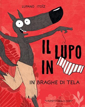 In braghe di tela. Il lupo in mutanda. Vol. 5 - Wilfrid Lupano - Libro Logos 2022, I fumetti della Ciopi | Libraccio.it