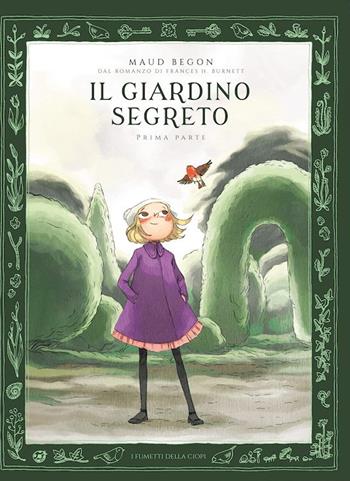 Il giardino segerto. Ediz. illustrata. Vol. 1 - Maud Begon - Libro Logos 2022, I fumetti della Ciopi | Libraccio.it