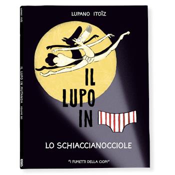 Lo schiaccianocciole. Il lupo in mutanda. Ediz. a colori. Vol. 6 - Wilfrid Lupano - Libro Logos 2023, I fumetti della Ciopi | Libraccio.it