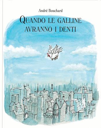 Quando le galline avranno i denti. Ediz. a colori - André Bouchard - Libro Logos 2023, La biblioteca della Ciopi | Libraccio.it