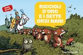 Le mirabolanti avventure dei sette orsi nani. Vol. 1: Riccioli d'oro e i sette orsi nani