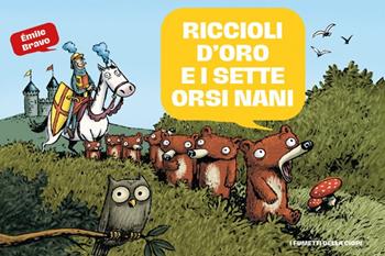 Riccioli d'Oro e i sette orsi nani. Le mirabolanti avventure dei sette orsi nani - Émile Bravo - Libro Logos 2023, I fumetti della Ciopi | Libraccio.it