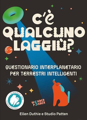 C'è qualcuno laggiù? Questionario interplanetario per terrestri intelligenti - Ellen Duthie - Libro Logos 2023, Wonder Ponder | Libraccio.it