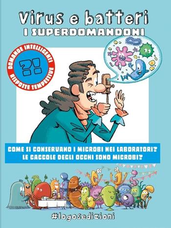 Virus e batteri. I Superdomandoni  - Libro Logos 2023, Ciopilopini | Libraccio.it