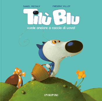 Tilù Blu vuole andare a caccia di uova! Ediz. a colori - Daniel Picouly - Libro Logos 2023, Ipinipini | Libraccio.it