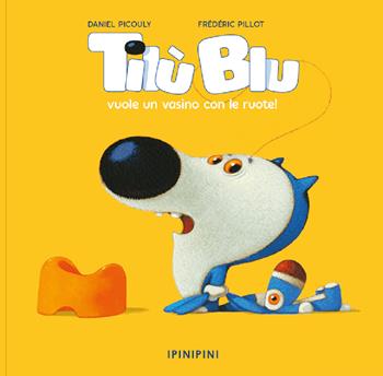 Tilù Blu vuole un vasino con le ruote. Ediz. a colori - Daniel Picouly - Libro Logos 2023, Ipinipini | Libraccio.it