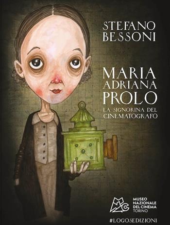 Maria Adriana Prolo. La signorina del cinematografo. Ediz. italiana e inglese - Stefano Bessoni - Libro Logos 2023, Illustrati | Libraccio.it