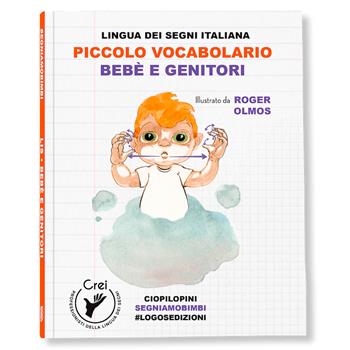 Piccolo vocabolario. Lingua dei segni italiana. Bebè e genitori. Con QR Code - Roger Olmos - Libro Logos 2023 | Libraccio.it