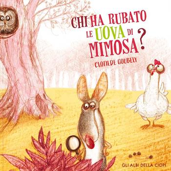 Chi ha rubato le uova di Mimosa? Ediz. a colori - Clotilde Goubely - Libro Logos 2024, Gli albi della Ciopi | Libraccio.it