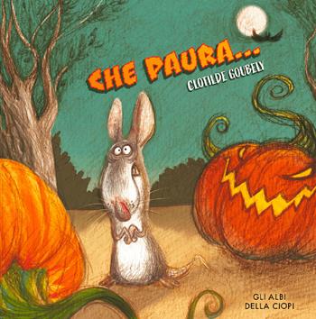 Che paura…. Ediz. a colori - Clotilde Goubely - Libro Logos 2023, Gli albi della Ciopi | Libraccio.it