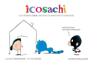 Icosachi e la strana casa che non la smetteva di crescere - Laurent Rivelaygue - Libro Logos 2023, I fumetti della Ciopi | Libraccio.it