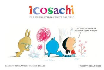 Icosachi e la strana strega caduta dal cielo - Laurent Rivelaygue - Libro Logos 2023, I fumetti della Ciopi | Libraccio.it