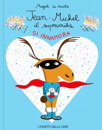 Jean-Michel il Super Caribù si innamora - Magali Le Huche - Libro Logos 2024, I fumetti della Ciopi | Libraccio.it