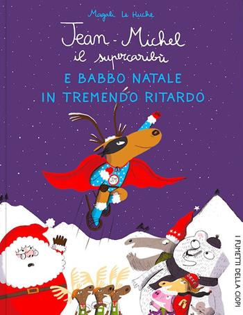 Jean-Michel il Supercaribù e Babbo Natale in tremendo ritardo - Magali Le Huche - Libro Logos 2024, I fumetti della Ciopi | Libraccio.it