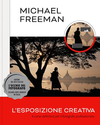 L'esposizione creativa. Il corso definitivo per il fotografo professionista - Michael Freeman - Libro Logos 2025 | Libraccio.it
