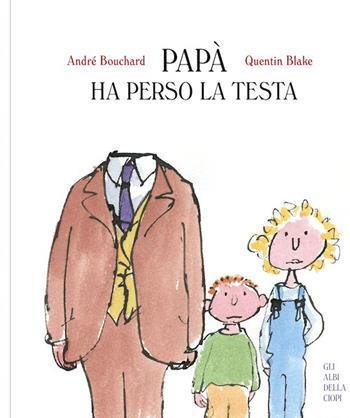 Papà ha perso la testa. Ediz. a colori - André Bouchard - Libro Logos 2024, Gli albi della Ciopi | Libraccio.it