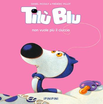 Tilù Blu non vuole più il ciuccio. Ediz. a colori - Daniel Picouly - Libro Logos 2024, Ipinipini | Libraccio.it