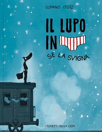 Se la svigna. Il lupo in mutanda. Ediz. a colori. Vol. 7 - Wilfrid Lupano - Libro Logos 2024, I fumetti della Ciopi | Libraccio.it