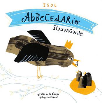 Abbecedario stravagante. Ediz. a colori - Isol - Libro Logos 2025, Gli albi della Ciopi | Libraccio.it
