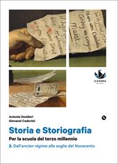 Storia e storiografia. Per la scuola del terzo millennio Profilo storico e ampia antologia di passi storiografici. Con DVD. Con e-book. Con espansione online. Vol. 2: Dall'ancien régime alle soglie del Novecento