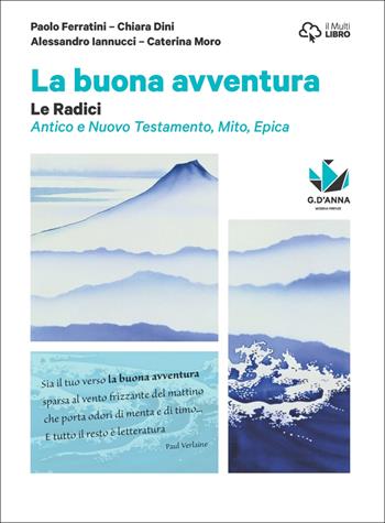 La buona avventura. Narrare, la parola e la scena, le radici. Le radici. Mito, epica, Atene e Roma, la Bibbia. Con e-book. Con espansione online - Paolo Ferratini, Chiara Dini - Libro D'Anna 2017 | Libraccio.it