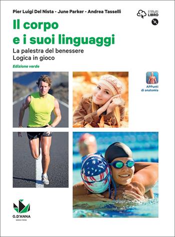 Il corpo e i suoi linguaggi. La palestra del benessere. Logica in gioco. Ediz. verde. Con DVD-ROM - Pier Luigi Del Nista, Andrea Tasselli - Libro D'Anna 2017 | Libraccio.it