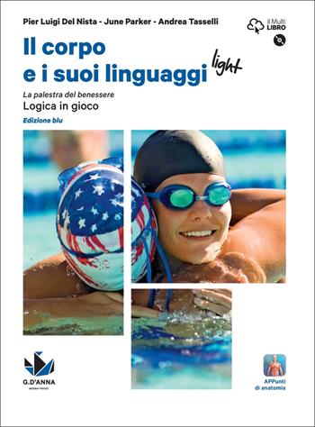 Il corpo e i suoi linguaggi light. La palestra del benessere. Logica in gioco. Ediz, blu. Per le Scuole superiori. Con DVD-ROM - Pier Luigi Del Nista, Andrea Tasselli - Libro D'Anna 2017 | Libraccio.it