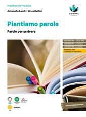 Piantiamo parole. L'antologia che fa germogliare le idee. Con Parole per scrivere. Con e-book. Con espansione online