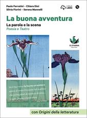 La buona avventura. Narrare, la parola e la scena, le radici. La parola e la scena. Poesia e teatro con origini della letteratura. Con e-book. Con espansione online. Con DVD-ROM