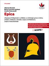 Epica. L'Epopea di Gilgamesh. La Bibbia. La mitologia greca e latina. L'Iliade. L'Odissea. L’Eneide. L'epica nel Medioevo. L'epica rinascimentale. Per il biennio delle Scuole superiori. Con e-book. Con espansione online