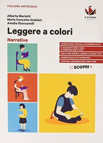 Leggere a colori. Narrativa. Con Scrittura, metodo di studio, testi non letterari. Per il biennio delle Scuole superiori. Con e-book. Con espansione online - Alberta Mariotti, Maria Concetta Sclafani, Amelia Stancanelli - Libro D'Anna 2019 | Libraccio.it