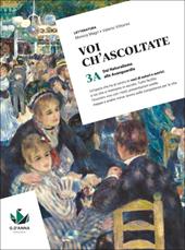 Voi ch'ascoltate. Per le Scuole superiori. Con e-book. Vol. 3A: Dal Naturalismo alle Avanguardie