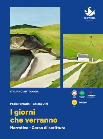 I giorni che verranno. Narrativa. Con Corso di scrittura. Con e-book. Con espansione online - Paolo Ferratini, Chiara Dini - Libro D'Anna 2022 | Libraccio.it