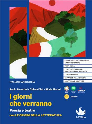 I giorni che verranno. Poesia e teatro con Le origini della letteratura. Per le Scuole superiori - Paolo Ferratini, Chiara Dini - Libro D'Anna 2022 | Libraccio.it