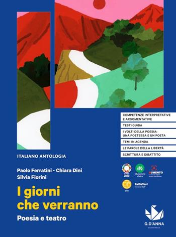 I giorni che verranno. Poesia e teatro. Per le Scuole superiori - Paolo Ferratini, Chiara Dini - Libro D'Anna 2022 | Libraccio.it