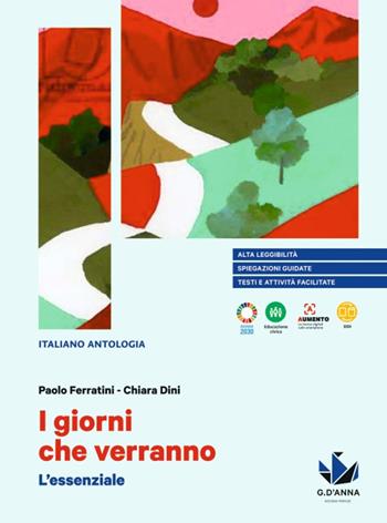 I giorni che verranno. L'essenziale. Per le Scuole superiori - Paolo Ferratini, Chiara Dini - Libro D'Anna 2022 | Libraccio.it