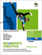 Movimento creativo. Corso di scienze motorie e sportive per la scuola secondaria di secondo grado. Ediz. verde. Con e-book. Con espansione online