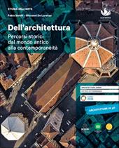 Dell'architettura. Percorsi storici dal mondo antico alla contemporaneità. Per le Scuole superiori