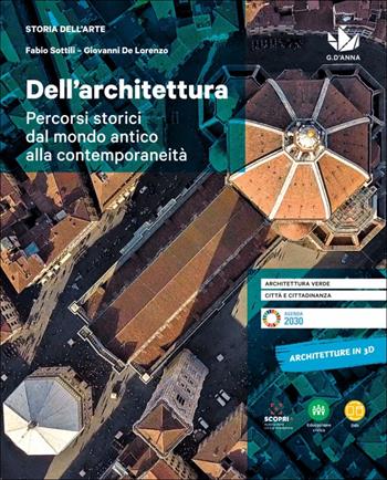 Dell'architettura. Percorsi storici dal mondo antico alla contemporaneità. Per le Scuole superiori - Fabio Sottili, Giovanni De Lorenzo - Libro D'Anna 2021 | Libraccio.it