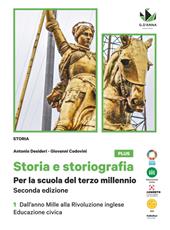 Storia e storiografia. Per la scuola del terzo millenio. Con Educazione civica. Con e-book. Con espansione online. Vol. 1: Dall'anno Mille alla Rivoluzione inglese